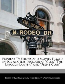 Paperback Popular TV Shows and Movies Filmed in Los Angeles Including: Glee, the Lincoln Lawyer, and Fight Club Book