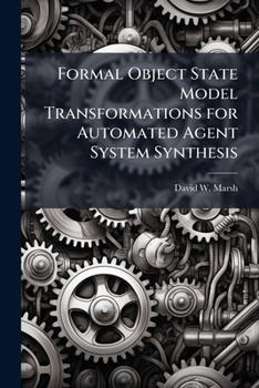 Formal Object State Model Transformations for Automated Agent System Synthesis