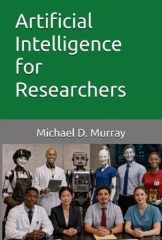 Paperback Artificial Intelligence for Researchers (Michael D. Murray - Artificial Intelligence Series) Book