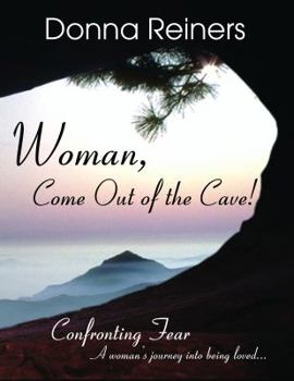 Paperback Woman, Come Out of the Cave! (Confronting Fear, A Woman's journey into being loved) Book