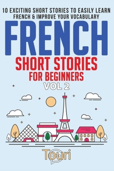Paperback French Short Stories for Beginners: 10 Exciting Short Stories to Easily Learn French & Improve Your Vocabulary Book