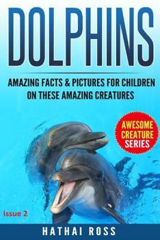 Paperback Dolphins: Amazing Facts & Pictures for Kids on These Amazing Creatures Book