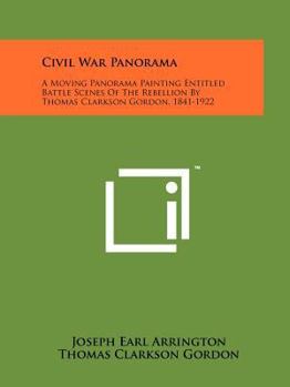 Paperback Civil War Panorama: A Moving Panorama Painting Entitled Battle Scenes Of The Rebellion By Thomas Clarkson Gordon, 1841-1922 Book