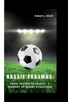Paperback Rassie Erasmus: From Player to Coach - A Journey of Rugby Evolution Book