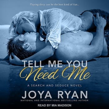 Tell Me You Need Me - Book #1 of the Search and Seduce