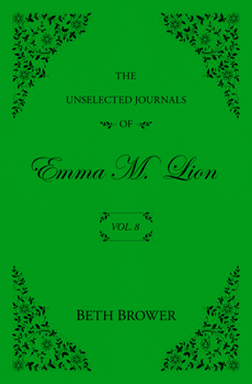 Paperback The Unselected Journals of Emma M. Lion: Vol. 8 Book