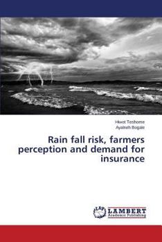 Paperback Rain fall risk, farmers perception and demand for insurance Book