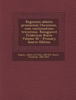 Paperback Reginonis Abbatis Prumiensis Chronicon, Cum Continuatione Treverensi. Recognovit Fridericus Kurze Volume 50 - Primary Source Edition [Latin] Book