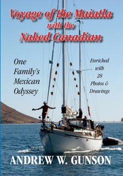 Paperback Voyage of the Maiatla with the Naked Canadian: One Family's Mexican Odyssey -- Enriched with 28 Photos & Drawings Book