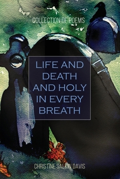 Paperback Life and Death And Holy in Every Breath: Collection of Poems Book