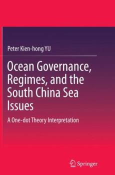 Paperback Ocean Governance, Regimes, and the South China Sea Issues: A One-Dot Theory Interpretation Book