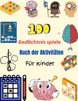 Paperback 100 Ged?chtnis spiele Buch der Aktivit?ten F?r Kinder: 100 Gemischte Denkspiele mit 16 L?sungsseiten f?r Kinder - Wortsuche, Sudoku, Word Scramble, Ti [German] Book