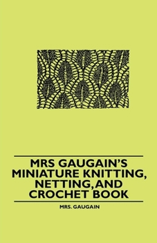 Paperback Mrs Gaugain's Miniature Knitting, Netting, and Crochet Book