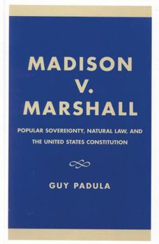 Madison v. Marshall: Popular Sovereignty, Natural Law, and the United States Constitution