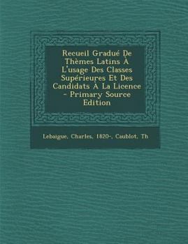 Paperback Recueil Gradue de Themes Latins A L'Usage Des Classes Superieures Et Des Candidats a la Licence [French] Book