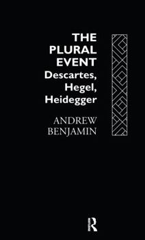 Hardcover The Plural Event: Descartes, Hegel, Heidegger Book
