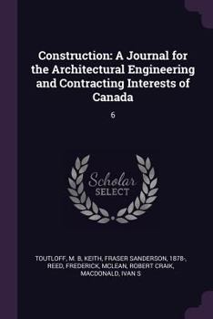 Paperback Construction: A Journal for the Architectural Engineering and Contracting Interests of Canada: 6 Book