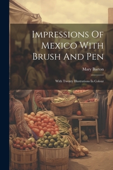 Paperback Impressions Of Mexico With Brush And Pen: With Twenty Illustrations In Colour Book