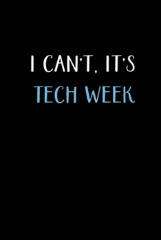 Paperback I Can't, It's Tech Week: Actor Gifts For Theatre - Blank Lined Notebook Journal - (6 x 9 Inches) - 120 Pages Book