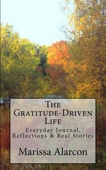Paperback The Gratitude-Driven Life: (Everyday Journal, Reflections & Real Stories) Book