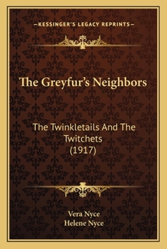 Paperback The Greyfur's Neighbors: The Twinkletails And The Twitchets (1917) Book