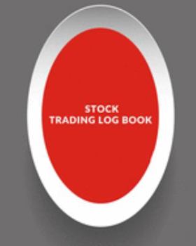 Stock Trading Log Book: Day Trading Log| Stock Trading Activities |Trade Notebook| Traders Dairy For traders of stocks, options, Futures, Forex  and many more