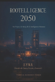 Rootelligence 2050: Un Viaje a la Raíz de la Inteligencia Humana (Spanish Edition)