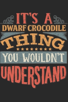 Paperback It's A Dwarf Crocodile Thing You Wouldn't Understand: Gift For Dwarf Crocodile Lover 6x9 Planner Journal Book