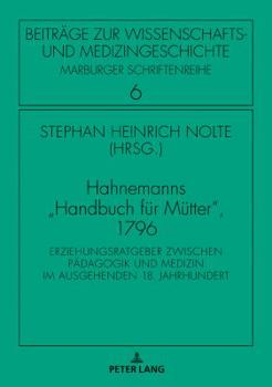Hardcover Hahnemanns Handbuch fuer Muetter, 1796: Erziehungsratgeber zwischen Paedagogik und Medizin im ausgehenden 18. Jahrhundert [German] Book