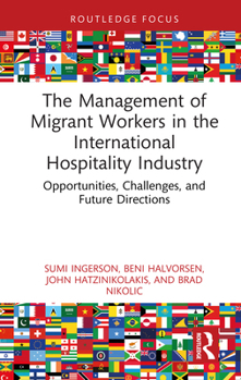 The Management of Migrant Workers in the International Hospitality Industry: Opportunities, Challenges, and Future Directions