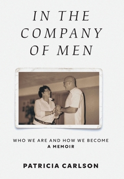 In the Company of Men: Who We Are And How We Become