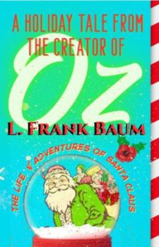 The Life and Adventures of Santa Claus by L. Frank Baum: A Deluxe Full-Color Gift Edition Restored by Sugar Gay Isber McMillan (Treasures from the WOW Book Co.™)