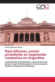 Paperback Raúl Alfonsín, primer presidente en segmentar campañas en Argentina [Spanish] Book