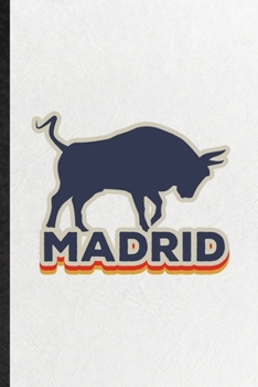 Madrid: Blank Funny Spain Tourist Lined Notebook/ Journal For World Traveler Visitor, Inspirational Saying Unique Special Birthday Gift Idea Classic 6x9 110 Pages