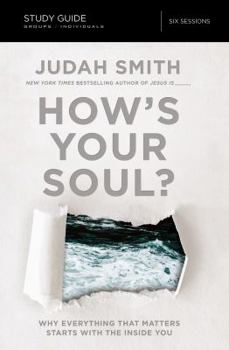 Paperback How's Your Soul? Bible Study Guide: Why Everything That Matters Starts with the Inside You Book