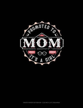 Paperback Promoted To Mom It's A Girl Est. 2019: Graph Paper Notebook - 0.25 Inch (1/4") Squares Book