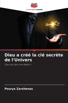 Dieu a créé la clé secrète de l'Univers (French Edition)