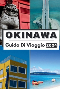 Paperback Okinawa Guida Di Viaggio 2024: East Okinawa 2024: Esplorare Serenità dell'isola, gemme nascoste e tradizioni senza tempo nella tua avventura di viagg [Italian] Book