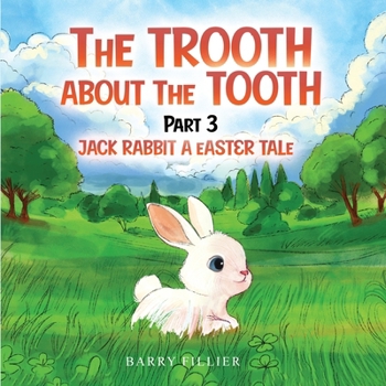 Paperback The Trooth About The Tooth Part 3: Jack Rabbit, A Easter Tale Book