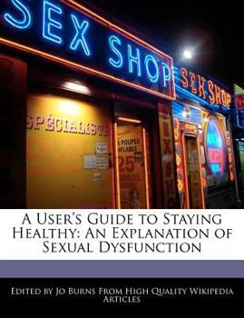 Paperback A User's Guide to Staying Healthy: An Explanation of Sexual Dysfunction Book
