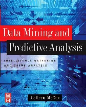 Paperback Data Mining and Predictive Analysis: Intelligence Gathering and Crime Analysis Book