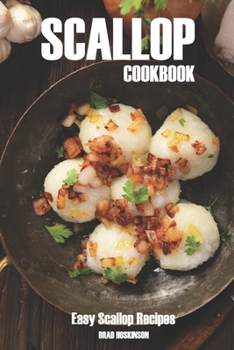 Scallop Cookbook: Easy Scallop Recipes