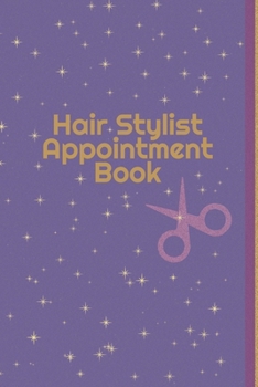 Hair Stylist Appointment Book: Daily Planner for Hair Stylists.  100 Pages, 3 Columns: Time Slot: 6.30 AM to 9.00 PM 6''*9''. Perfect Gift Idea.