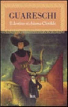 Il destino si chiama Clotilde: Romanzo d'amore e di avventura, con una importante digressione