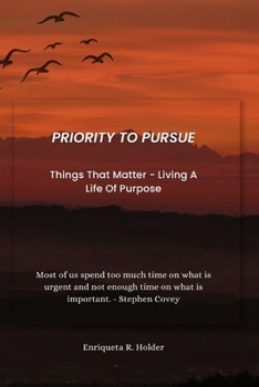Paperback Priority to Pursue: Things That Matter - Living A Life Of Purpose Book