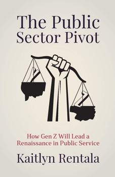Paperback The Public Sector Pivot: How Gen Z Will Lead a Renaissance in Public Service Book