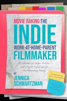 Paperback Movie Baking: The Indie Work-At-Home-Parent Filmmaker Book