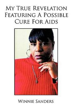Paperback My True Revelation Featuring a Possible Cure for AIDS Book