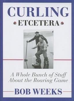 Hardcover Curling, Etcetera: A Whole Bunch of Stuff about the Roaring Game Book