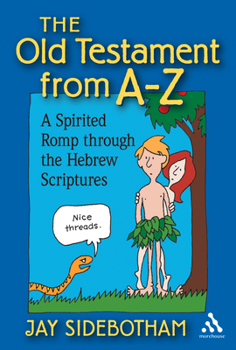 Paperback The Old Testament from A-Z: A Spirited Romp Through the Hebrew Scriptures Book